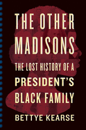 Review: <i>The Other Madisons: The Lost History of a President's Black Family</i>