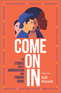 Come On In: Fifteen Stories About Immigration and Finding Home