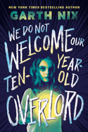 Children's Review: <i>We Do Not Welcome Our Ten-Year-Old Overlord</i>