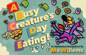 A Busy Creature's Day Eating: An Alphabetical Smorgasbord