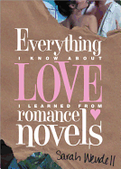 Everything I Know About Love I Learned from Romance Novels