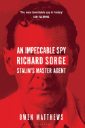 An Impeccable Spy: Richard Sorge, Stalin's Master Agent 