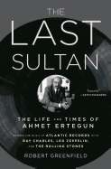 The Last Sultan: The Life and Times of Ahmet Ertegun