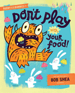 Don't Play with Your Food!