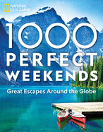 1000 Perfect Weekends: Great Getaways Around the Globe 