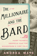 The Millionaire and the Bard: Henry Folger's Obsessive Hunt for Shakespeare's First Folio