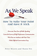 As We Speak: How to Make Your Point and Have It Stick 