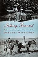 Nothing Daunted: The Unexpected Education of Two Society Girls in the West