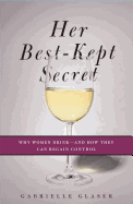 Her Best-Kept Secret: Why Women Drink--And How They Can Regain Control