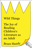 Review: <i>Wild Things: The Joy of Reading Children's Literature as an Adult</i>