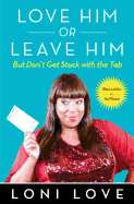 Love Him or Leave Him but Don't Get Stuck with the Tab: Hilarious Advice for Real Women