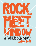 Rock, Meet Window: A Father-Son Story