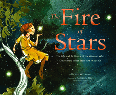 The Fire of Stars: The Life and Brilliance of the Woman Who Discovered What Stars Are Made Of 