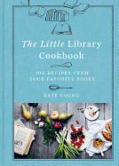 The Little Library Cookbook: 100 Recipes from Your Favorite Books 