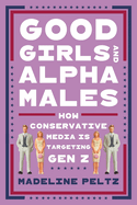 Good Girls and Alpha Males: How Conservative Media Is Targeting Gen Z