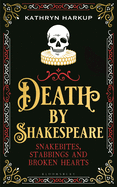 Death by Shakespeare: Snakebites, Stabbings and Broken Hearts