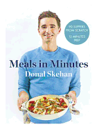 Donal's Meals in Minutes: 90 Suppers from Scratch, 15 Minutes Prep