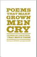 Poems That Make Grown Men Cry: 100 Men on the Words that Move Them