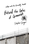 Behind the Gates of Gomorrah: a Year with the Criminally Insane