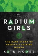 Radium Girls: The Dark Story of America's Shining Women 