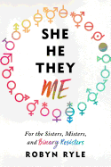 She He They Me: For the Sisters, Misters, and Binary Resisters