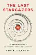 Review: <i>The Last Stargazers: The Enduring Story of Astronomy's Vanishing Explorers</i>