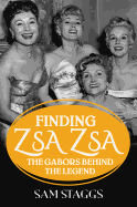 Finding Zsa Zsa: The Gabors Behind the Legend 