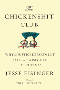 The Chickensh*t Club: Why the Justice Department Fails to Prosecute Executives