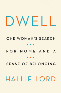Dwell: One Woman's Search for Home and a Sense of Belonging 