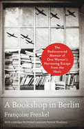 A Bookshop in Berlin: The Rediscovered Memoir of One Woman's Harrowing Escape from the Nazis 
