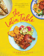 The Latin Table: Easy, Flavorful Recipes from Mexico, Puerto Rico, and Beyond