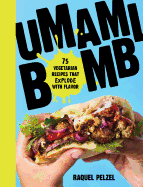 Umami Bomb: 75 Vegetarian Recipes that Explode with Flavor