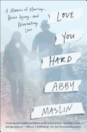 Love You Hard: A Memoir of Marriage, Brain Injury, and Reinventing Love 