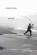 Casting into the Light: Tales of a Fishing Life 