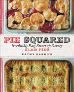 Pie Squared: Irresistibly Easy Sweet & Savory Slab Pies 
