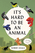 Starred Review: <i>It's Hard to Be an Animal</i>