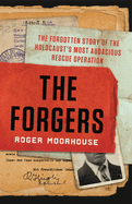The Forgers: The Forgotten Story of the Holocaust's Most Audacious Rescue Operation 