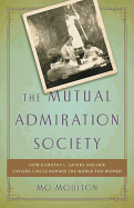 The Mutual Admiration Society: How Dorothy L. Sayers and Her Oxford Circle Remade the World for Women