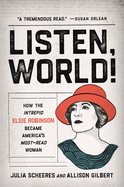 Listen, World! How the Intrepid Elsie Robinson Became America's Most-Read Woman 