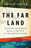 The Far Land: 200 Years of Murder, Mania, & Mutiny in the South Pacific 