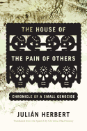 The House of the Pain of Others: Chronicle of a Small Genocide 