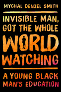 Invisible Man, Got the Whole World Watching: A Young Black Man's Education