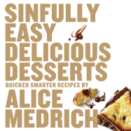 Sinfully Easy Delicious Desserts: Quicker Smarter Recipes
