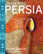 Taste of Persia: A Cook Travels Through Armenia, Azerbaijan, Georgia, Iran and Kurdistan