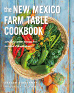 The New Mexico Farm Table Cookbook: 100 Homegrown Recipes from the Land of Enchantment