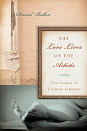 The Love Lives of the Artists: Five Stories of Creative Intimacy 