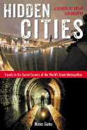 Hidden Cities: Travels to the Secret Corners of the World's Great Metropolises─A Memoir of Urban Exploration