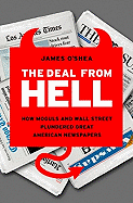 The Deal from Hell: How Moguls and Wall Street Plundered Great American Newspapers 