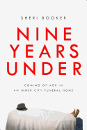 Nine Years Under: Coming of Age in an Inner-City Funeral Home