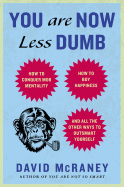 You Are Now Less Dumb: How to Conquer Mob Mentality, How to Buy Happiness and All the Other Ways to Outsmart Yourself